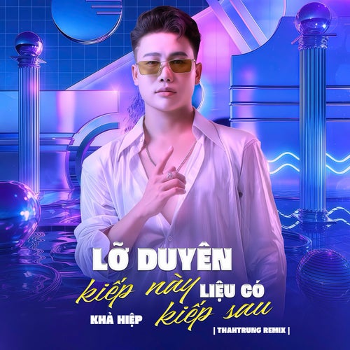 Lỡ Duyên Kiếp Này Liệu Có Kiếp Sau (ThahTrung Remix)