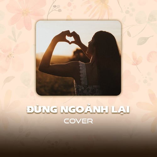 Đừng Ngoảnh Lại (Cover)