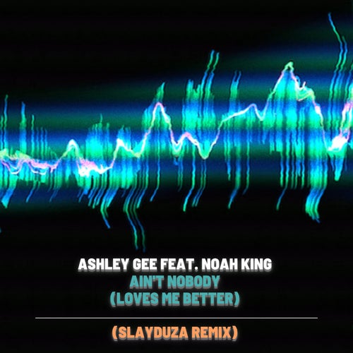 Ain'T Nobody (Loves Me Better) [feat. Noah King] (Slayduza Remix)