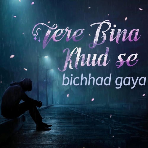 Tere Bina Khud Se Bichhad Gaya