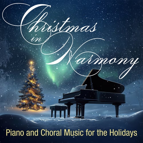 Christmas in Harmony: Piano and Choral Music for the Holidays
