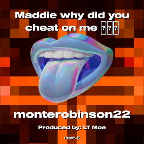 Maddie why did you cheat on me