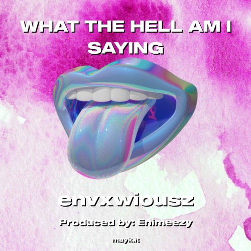 WHAT THE h*** AM I SAYING
