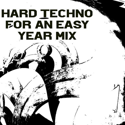 Hard Techno for an Easy Year Mix