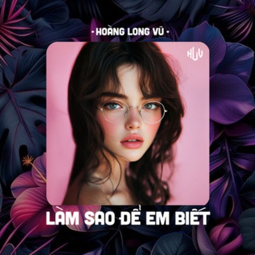 Làm Sao Để Em Biết (HLV Remix)