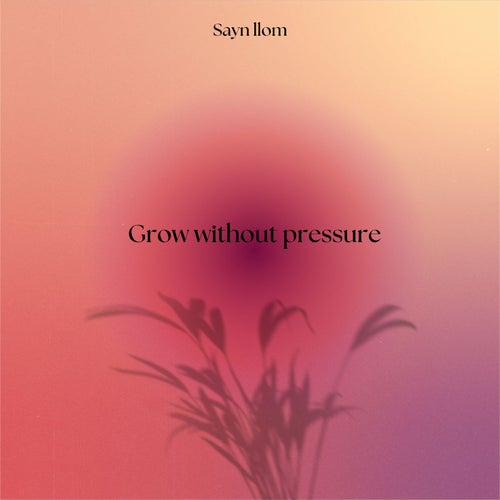 Grow Without Pressure