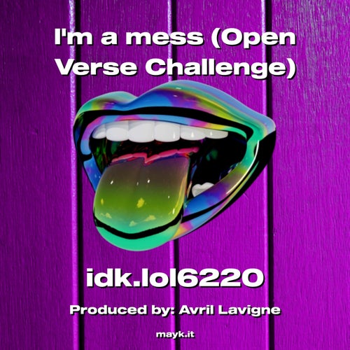 Im a mess (Open Verse Challenge)