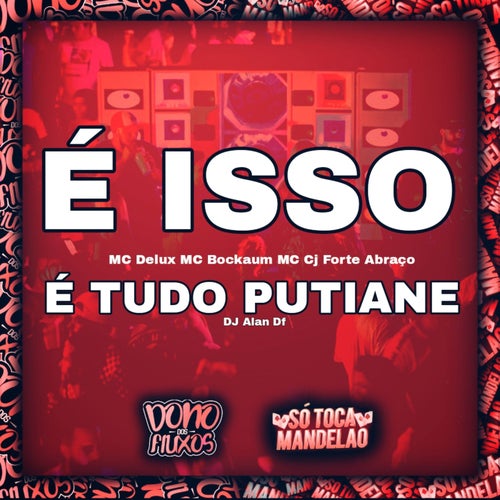 É Isso - É Tudo Putiane