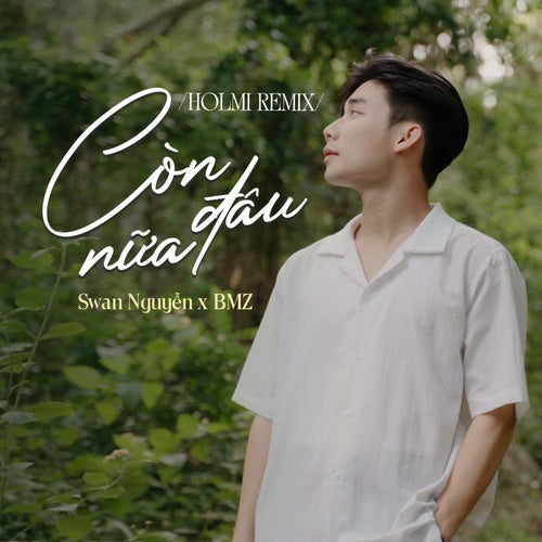 Còn Đâu Nữa (Holmi Remix)