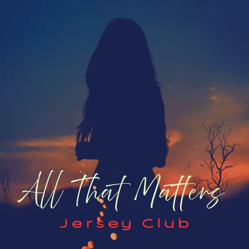 All That Matters (Jersey Club)