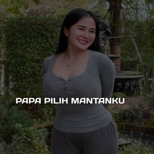 Papa Pilih Mantanku