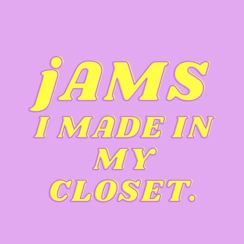 JAMS I MADE IN MY CLOSET