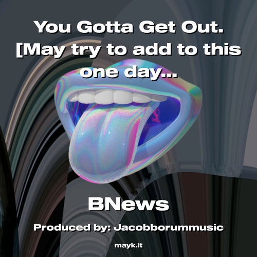 You Gotta Get Out. May try to add to this one day  until then  here’s what I got