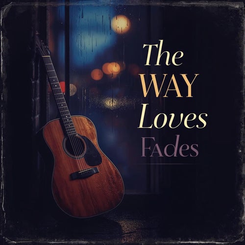 The Way Loves Fades