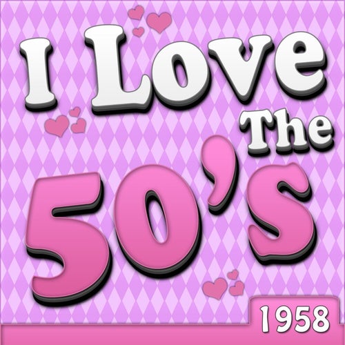 I Love The 50's - 1958 (Rerecorded Version)