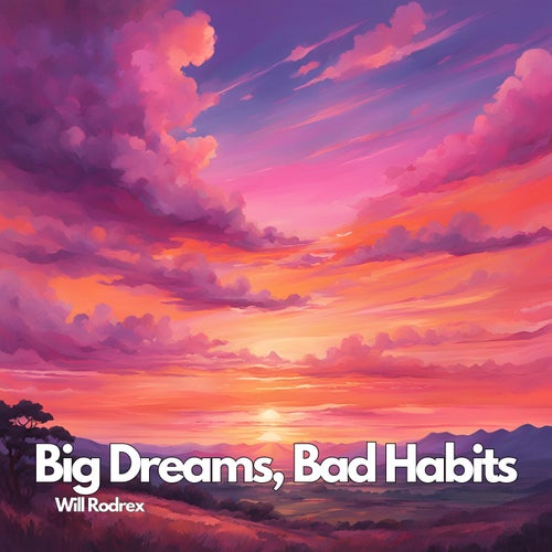 Big Dreams, Bad Habits