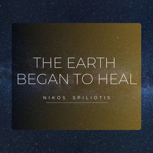 The Earth Began to Heal
