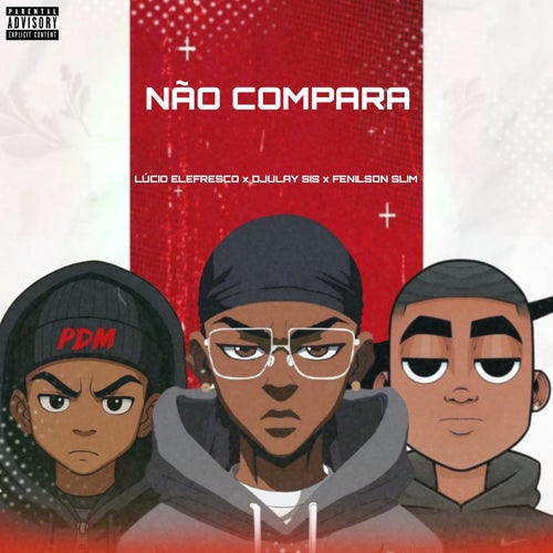 Não Compara (feat. Fenilson Slim & Lúcio Elefresco)