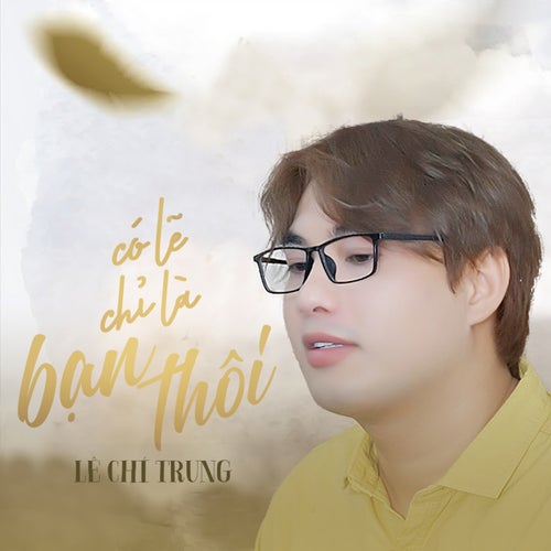 Có Lẽ Chỉ Là Bạn Thôi