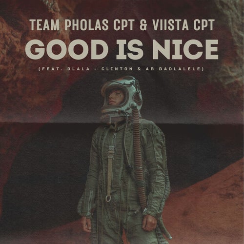Team Pholas CPT & Viista CPT - Good Is Nice (Feat. Dlala - Clinton & AB Badlalele) (feat. Dlala - Clinton & AB Badlalele)