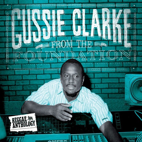 Reggae Anthology: Gussie Clarke - From The Foundation