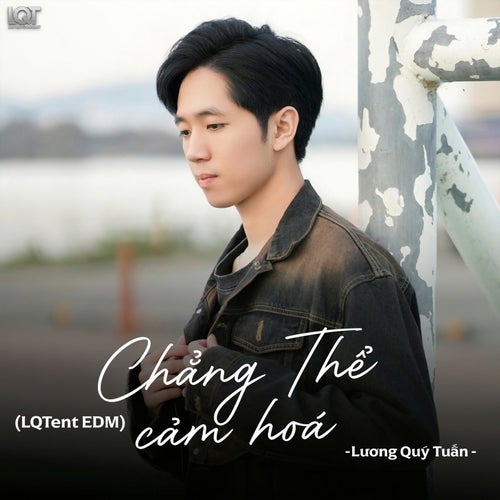 Chẳng Thể Cảm Hóa (LQTent EDM)