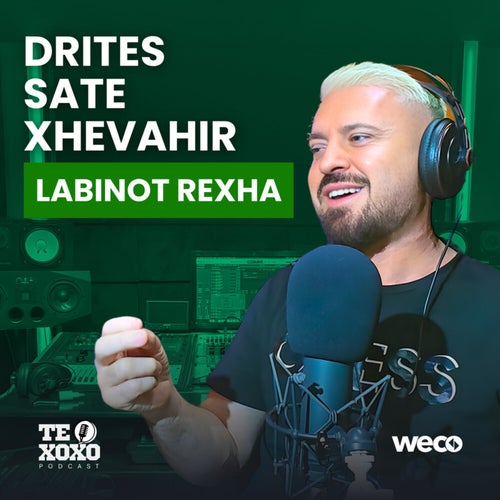 Drites sate Xhevahir (TE XOXO Podcast)