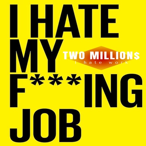 I HATE WORK