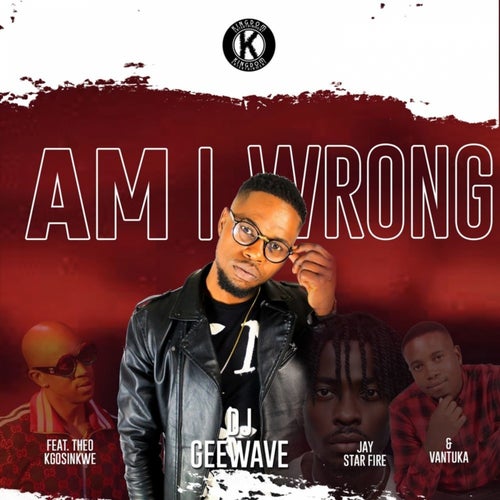 Am I Wrong feat. Theo Kgosinkwe, Vantuka, Jay Star Fire