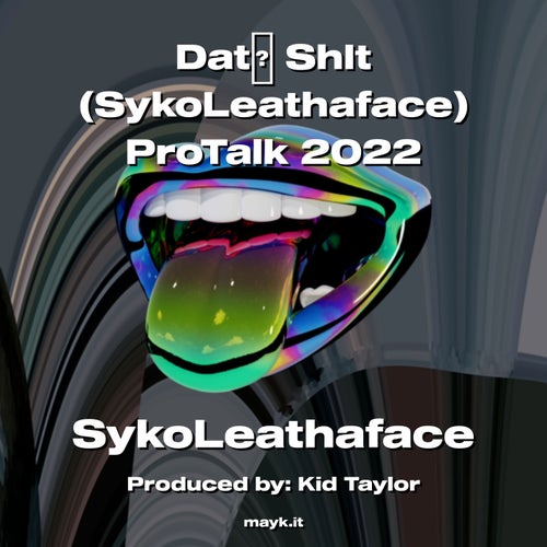 Dat s*** (SykoLeathaface) ProTalk 2022