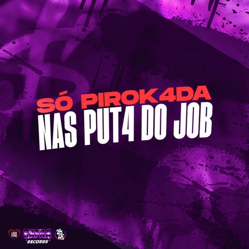 Só Pirok4Da nas Put4 do Job