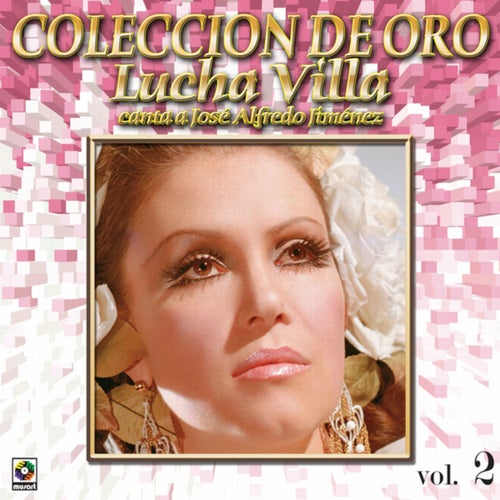 Colección de Oro: Lucha Villa Canta a José Alfredo Jiménez, Vol. 2