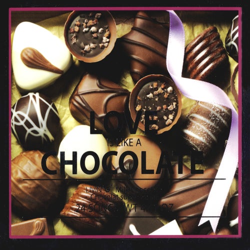 LOVE IS LIKE A CHOCOLATE