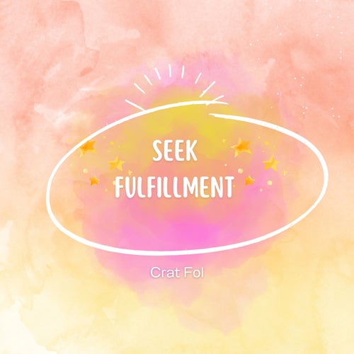 Seek fulfillment