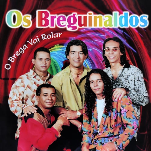 Os Breguinaldo - O Brega Vai Rolar