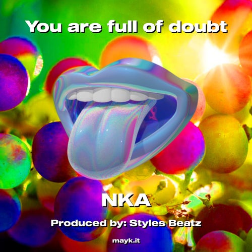 You are full of doubt