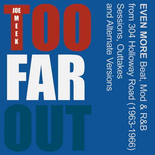 Too Far Out: Even More Beat, Mod, & R&B From 304 Holloway Road (1963-1966) [Joe Meek's Tea Chest Tapes]