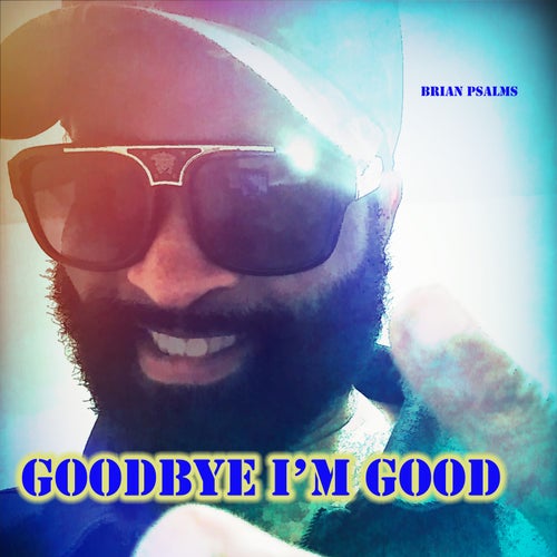 Goodbye, I'm Good