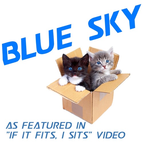 Blue Sky (As Heard in the "If It Fits, I Sits" Video)