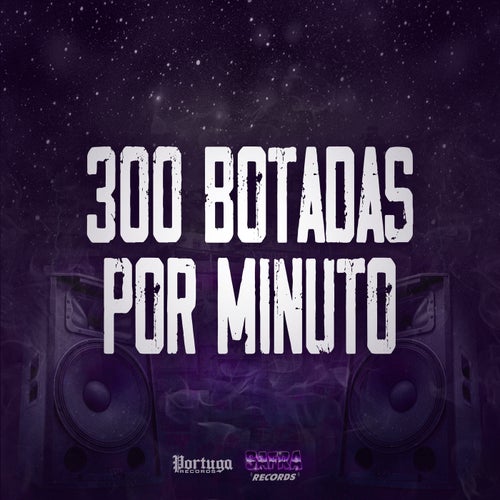 300 Botadas por Minuto