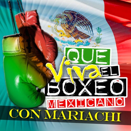 Que Viva el Boxeo Mexicano! (Con Mariachi)
