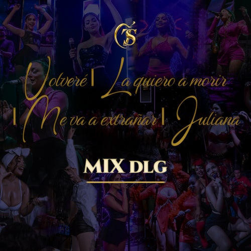 Mix DLG: Volveré / La quiero al morir / Me va a extrañar / Juliana