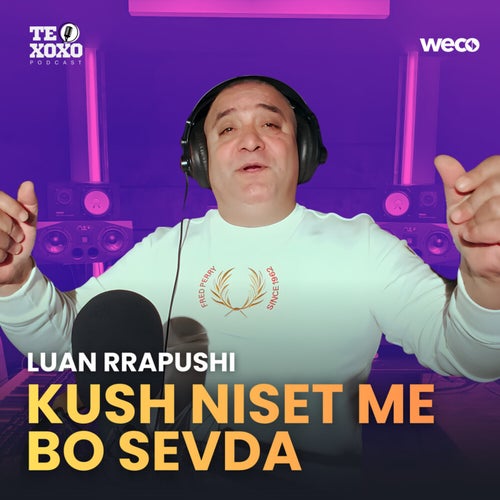 Kush niset me bo sevda (TE XOXO Podcast)