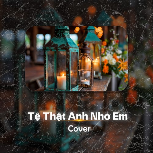 Tệ Thật Anh Nhớ Em (Cover)