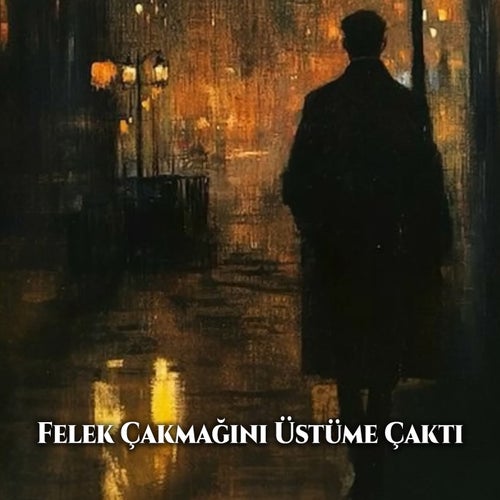 Felek Çakmağını Üstüme Çaktı