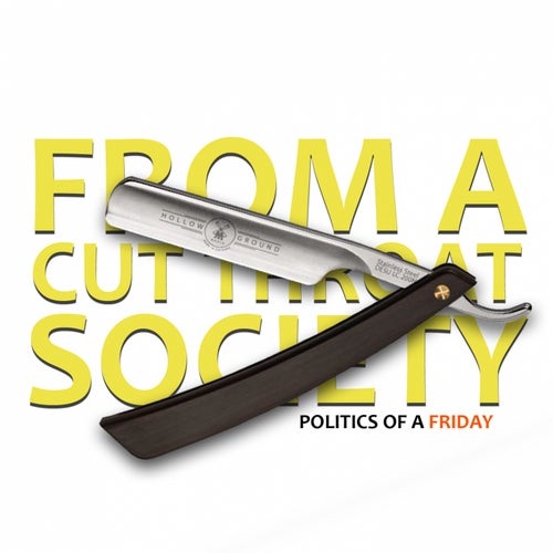 From a Cut Throat Society: Politics of a Friday