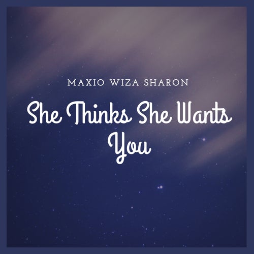 She Thinks She Wants You