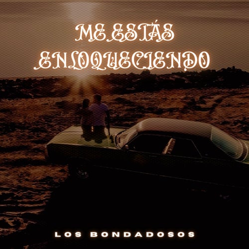 Me Estás Enloqueciendo