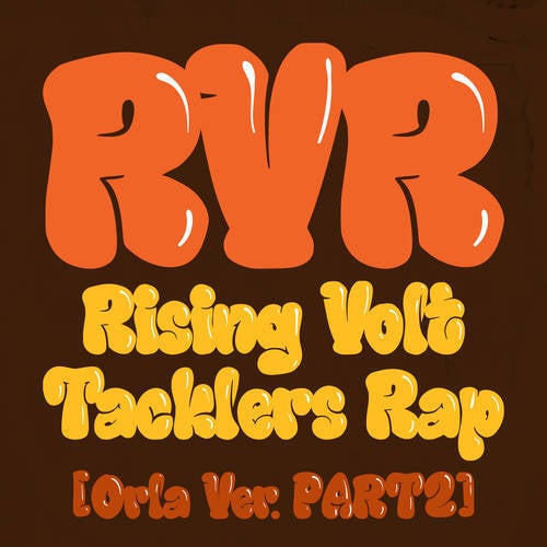 RVR~Rising Volt Tacklers Rap~ (Orla Version Pt.2)