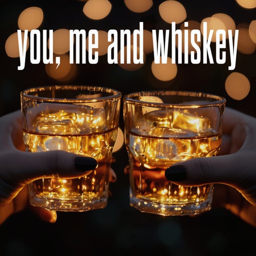 You, Me And Whiskey